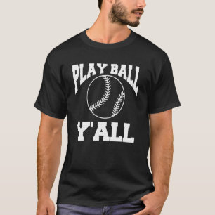 Play Ball Y-all Baseball Player-coach T-shirt