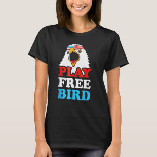  Play Free Bird Bald Eagle American Patriot T-shirt