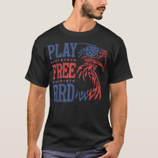 Play Free Bird Patriotic Eagle 4th of July America T-shirt