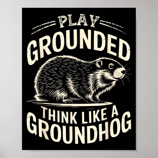 Play Grounded Think Like A Groundhog  Poster (Voorkant)