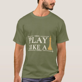 Play Like a King – Power Strategy Quote - Style B T-shirt