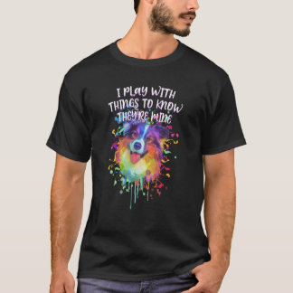 Play With Things to Know They Are Mine Australian  T-shirt