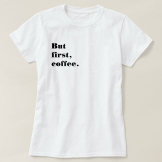 Playera But first coffee T-shirt