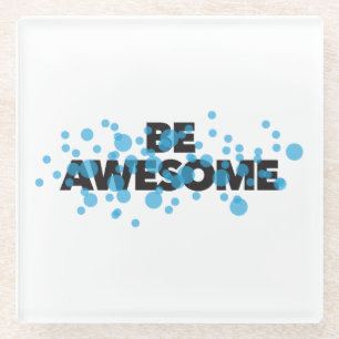 Playful, trillend, bold, modern design Be Awesome Glazen Onderzetter