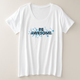 Playful, trillend, bold, modern design Be Awesome Grote Maat T-shirt