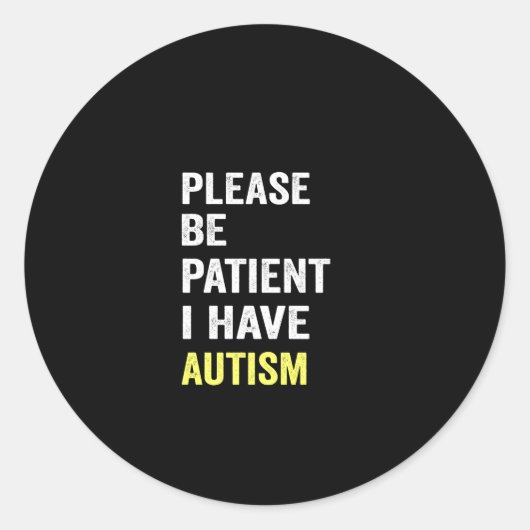 please be patient i have autism ronde sticker (Voorkant)