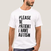 please be patiënt i have autism t-shirt (Voorkant)