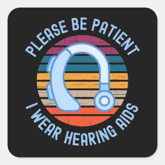 Please Be Patient I Wear Hearing Aids Vierkante Sticker (Voorkant)