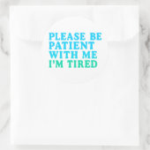PLEASE BE PATIENT WITH ME I’M TIRED – Sticker (Sac)