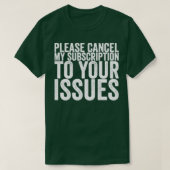 Please Cancel My Subscription To Your Issues T-shirt (Design voorkant)