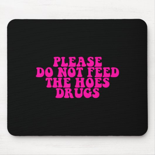 Please Do Not Feed The S Drugs Apparel Muismat (Voorkant)