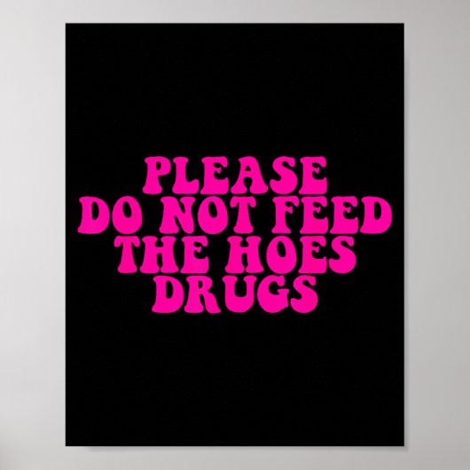 Please Do Not Feed The S Drugs Apparel Poster (Voorkant)