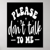Please Don’t Talk To Me, Funny Sarcastic Quotes  Poster (Voorkant)
