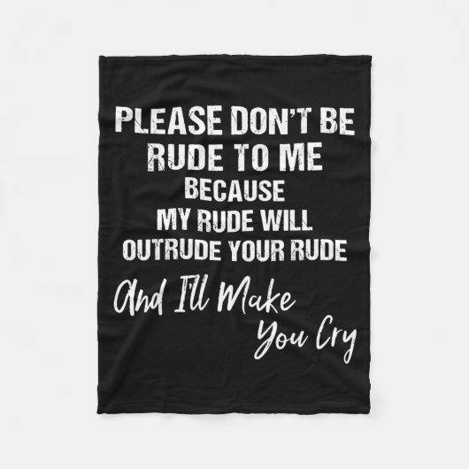 Please Don't Be Rude To Me Because My Rude  Fleece Deken (Voorkant)