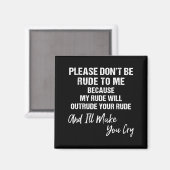 Please Don't Be Rude To Me Because My Rude  Magneet (Voorkant / Achterkant)