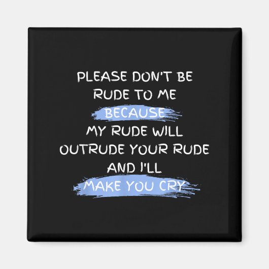 Please Don't Be Rude To Me Funny Saying  Magneet (Voorkant)