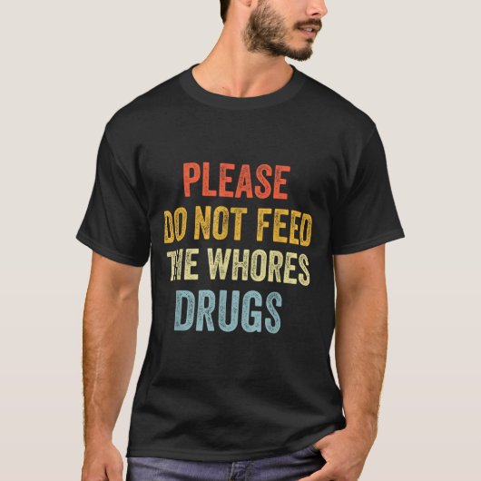 Please Don't Feed The S Drugs  T-shirt (Voorkant)