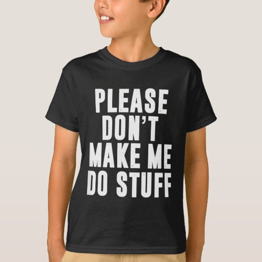 Please Don't Make Me Do Stuff For Lazy Teenager T-shirt (Voorkant)