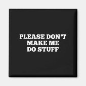 Please Don't Make Me Do Stuff Funny Quotes Sarcast Magneet (Voorkant)