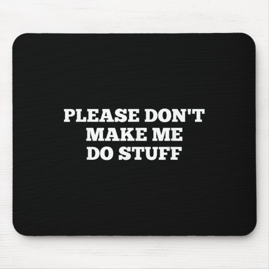 Please Don't Make Me Do Stuff Funny Quotes Sarcast Muismat (Voorkant)