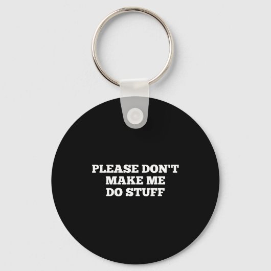 Please Don't Make Me Do Stuff Funny Quotes Sarcast Sleutelhanger (Voorkant)