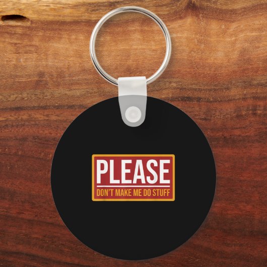 Please Don't Make Me Do Stuff Funny Quotes Sarcast Sleutelhanger (Voorkant)