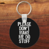 Please Don't Make Me Do Stuff Lazy Funny Sleutelhanger (Voorkant)