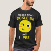 Please Don't Tickle Me Until I Pee T-shirt (Voorkant)