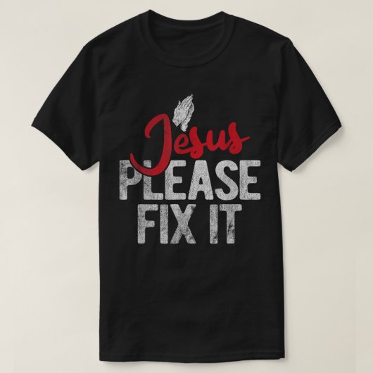 Please Fix It Christian Religious Jesus T-shirt (Design devant)
