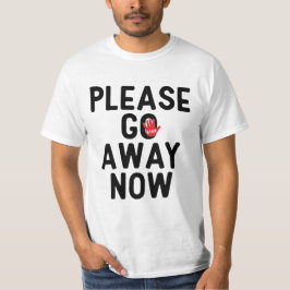Please Go Away Now T-Shirt