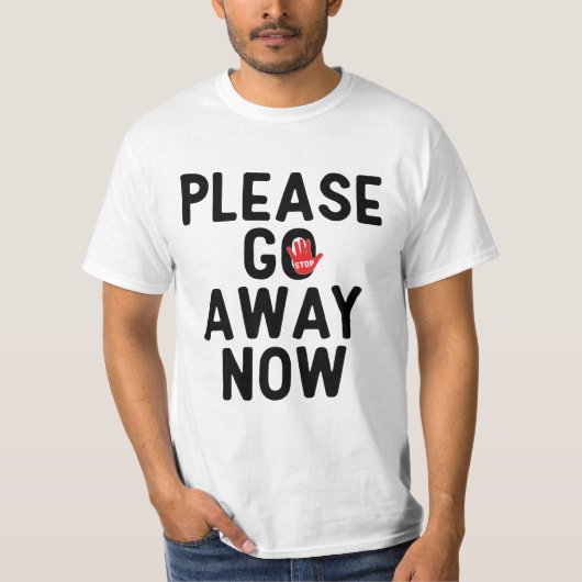 Please Go Away Now T-Shirt (Voorkant)