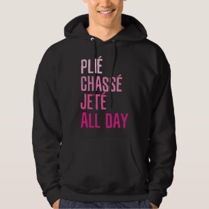 Plie Chasse Jete de hele dag - Dans Balletkleding Hoodie
