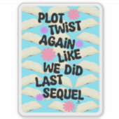 Plot Twist Again Cheeky Writer Lezer Leuk motto Sticker (Voorkant)