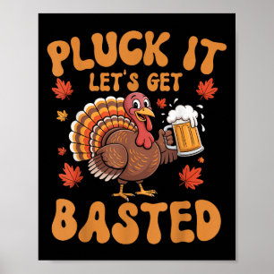 Pluck It laat krijgen Basted Funny Turkije Thanksg Poster