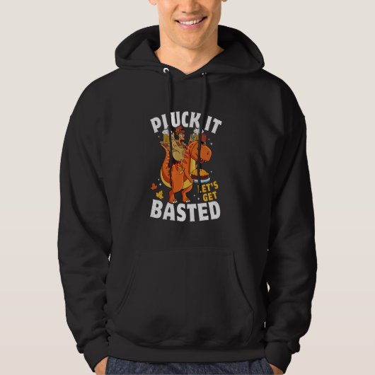 Pluck It Let's Get Basted Funny Turkey To Rex Dank Hoodie (Voorkant)