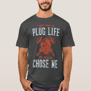Plug Life Funny Firefighter Volunteer Fire T-shirt