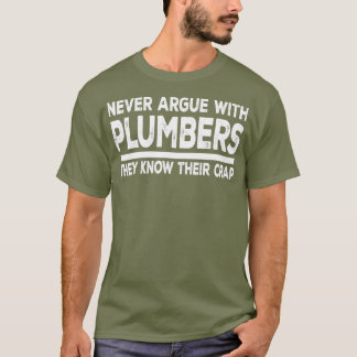 Plumber Funny Gift  Never Argue With Plumbers T-shirt