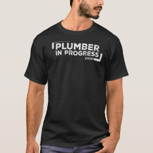 Plumber in progress Plumber Plumber T-shirt