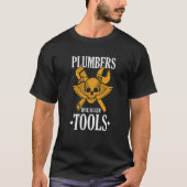 Plumbers Have Bigger Tools Tradesman Pipefitter T-shirt (Voorkant)