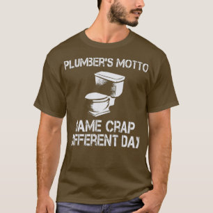 Plumbers Motto Same Crap Disease Funny T-shirt