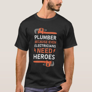 Plummer omdat zelfs elektriciens helden nodig hebb t-shirt