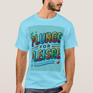 Plunge for Pleasure" Kleurrijke stoutmoedige typog T-shirt
