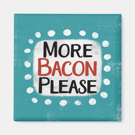 Plus Bacon S'Il Vous Plaît Réfrigérateur Magnet (Devant)