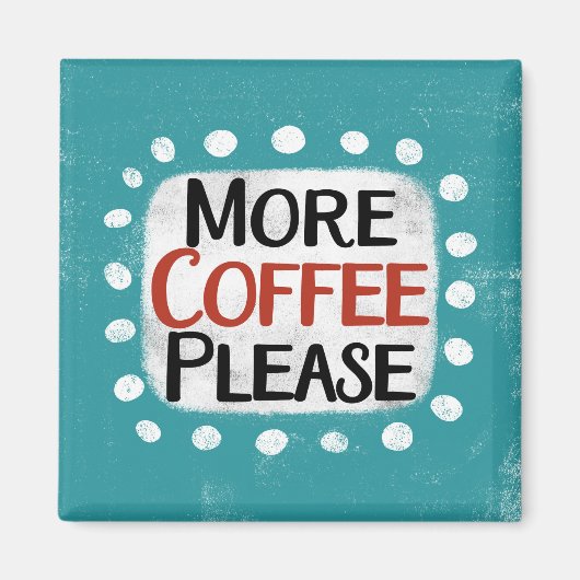 Plus de café S'il vous plaît Réfrigérateur Magnet (Devant)