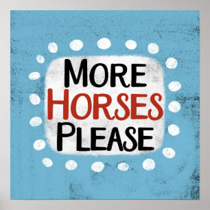 Plus de chevaux S'il vous plaît Poster Wall Art