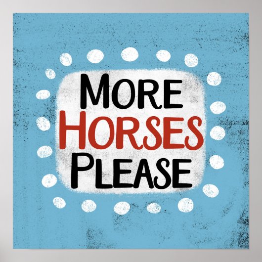 Plus de chevaux S'il vous plaît Poster Wall Art (Devant)