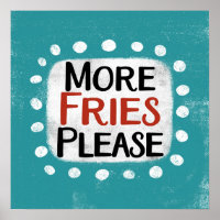 Plus de Fries S'il vous plaît Poster Wall Art