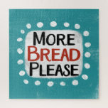 Plus De Pain S'Il Vous Plaît Puzzle<br><div class="desc">"More Bread Please" est un design de texte amusant avec une forme d'accent blanc entourée de points blancs texturés.</div>