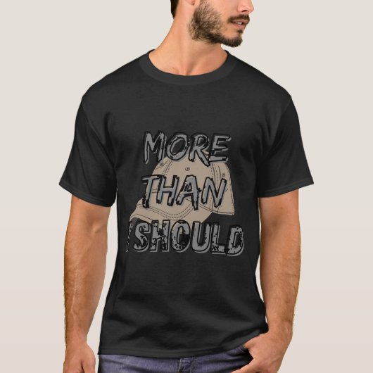 Plus que je devrais t-shirt (Devant)