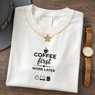 Plus tard d'abord : T-shirt drôle de café humour d